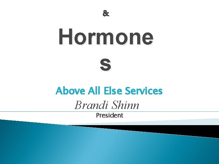 & Hormone s Above All Else Services Brandi Shinn President 