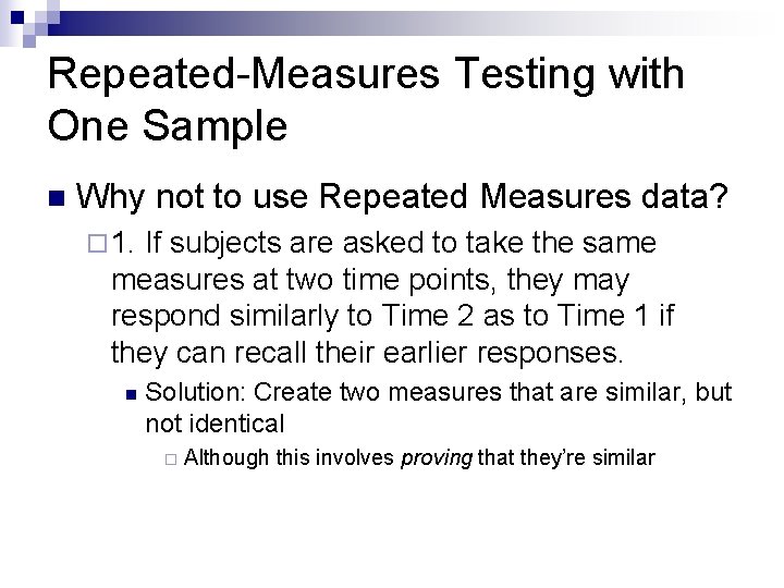 Repeated-Measures Testing with One Sample n Why not to use Repeated Measures data? ¨