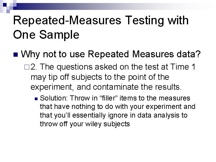Repeated-Measures Testing with One Sample n Why not to use Repeated Measures data? ¨