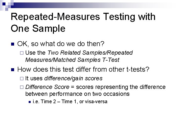 Repeated-Measures Testing with One Sample n OK, so what do we do then? ¨