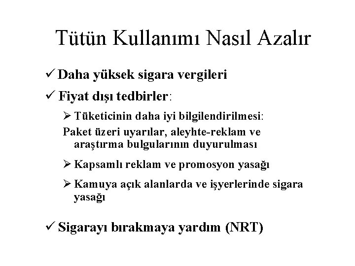 Tütün Kullanımı Nasıl Azalır ü Daha yüksek sigara vergileri ü Fiyat dışı tedbirler: Ø