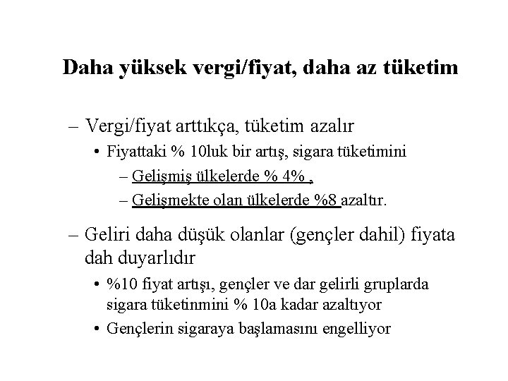 Daha yüksek vergi/fiyat, daha az tüketim – Vergi/fiyat arttıkça, tüketim azalır • Fiyattaki %