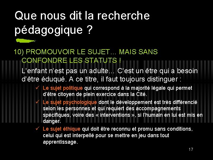 Que nous dit la recherche pédagogique ? 10) PROMOUVOIR LE SUJET… MAIS SANS CONFONDRE