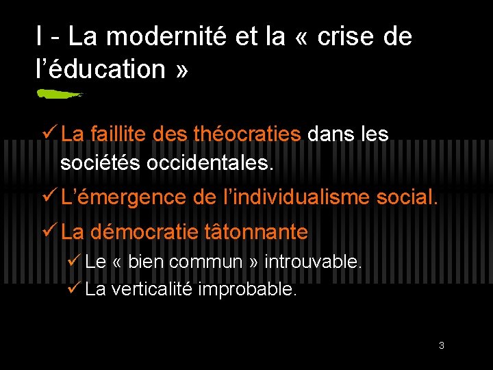 I - La modernité et la « crise de l’éducation » La faillite des