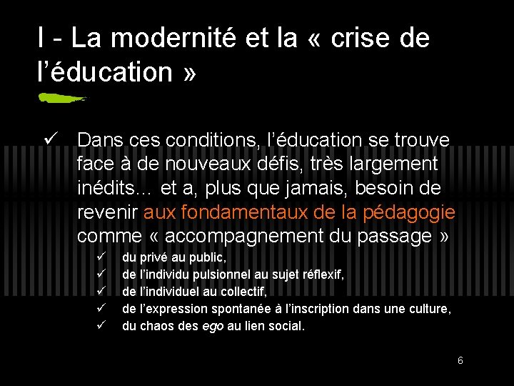 I - La modernité et la « crise de l’éducation » Dans ces conditions,