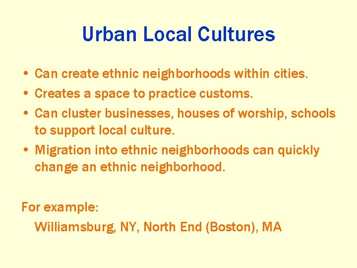 Urban Local Cultures • Can create ethnic neighborhoods within cities. • Creates a space