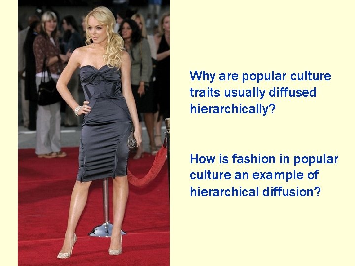 Why are popular culture traits usually diffused hierarchically? How is fashion in popular culture