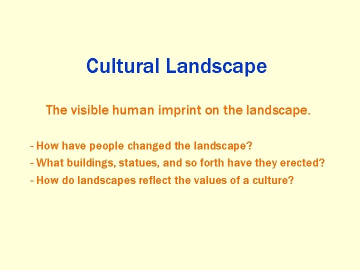 Cultural Landscape The visible human imprint on the landscape. - How have people changed
