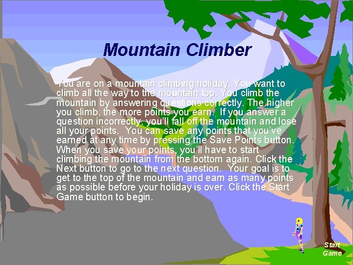 Mountain Climber You are on a mountain climbing holiday. You want to climb all