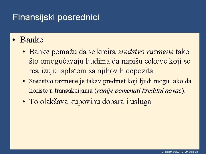 Finansijski posrednici • Banke pomažu da se kreira sredstvo razmene tako što omogućavaju ljudima