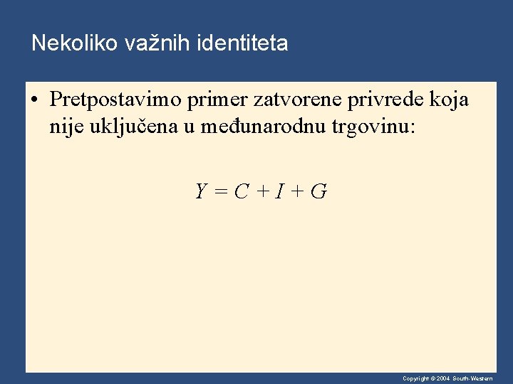 Nekoliko važnih identiteta • Pretpostavimo primer zatvorene privrede koja nije uključena u međunarodnu trgovinu: