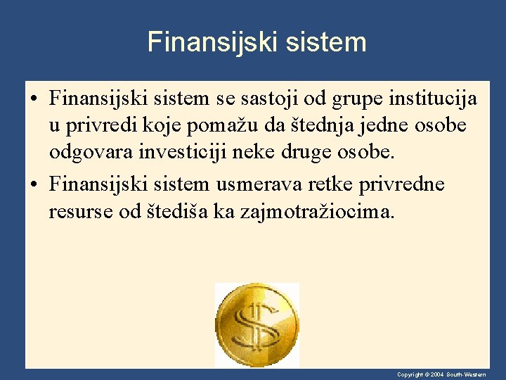 Finansijski sistem • Finansijski sistem se sastoji od grupe institucija u privredi koje pomažu