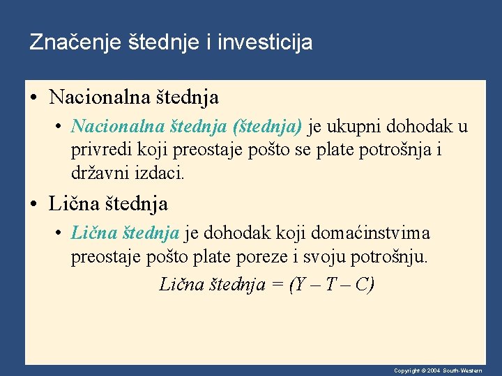 Značenje štednje i investicija • Nacionalna štednja (štednja) je ukupni dohodak u privredi koji