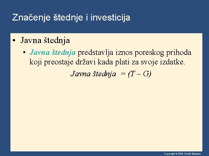 Značenje štednje i investicija • Javna štednja predstavlja iznos poreskog prihoda koji preostaje državi