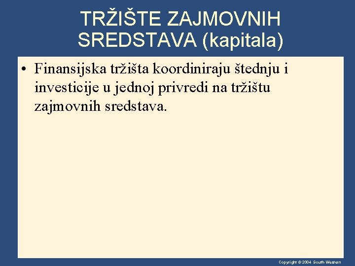 TRŽIŠTE ZAJMOVNIH SREDSTAVA (kapitala) • Finansijska tržišta koordiniraju štednju i investicije u jednoj privredi