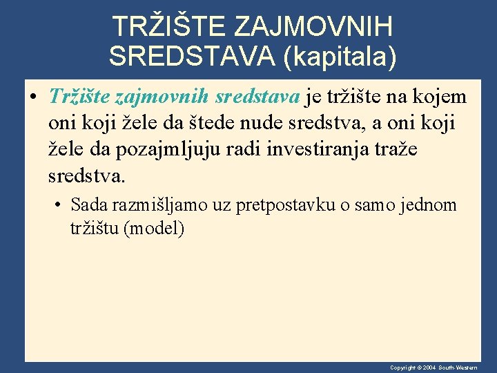 TRŽIŠTE ZAJMOVNIH SREDSTAVA (kapitala) • Tržište zajmovnih sredstava je tržište na kojem oni koji