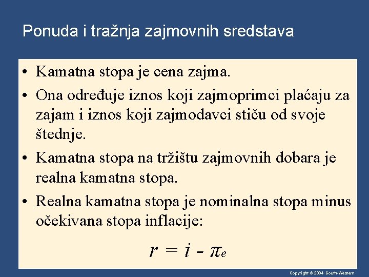 Ponuda i tražnja zajmovnih sredstava • Kamatna stopa je cena zajma. • Ona određuje