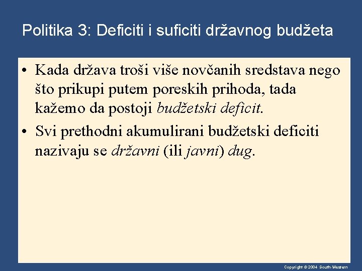 Politika 3: Deficiti i suficiti državnog budžeta • Kada država troši više novčanih sredstava