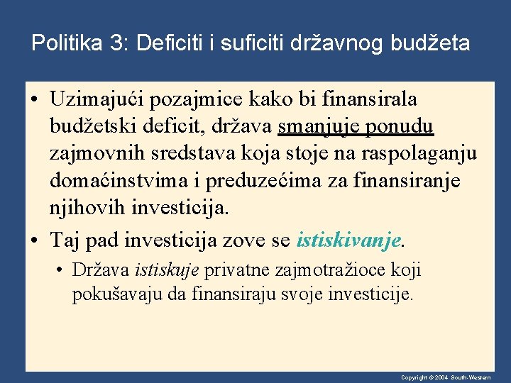 Politika 3: Deficiti i suficiti državnog budžeta • Uzimajući pozajmice kako bi finansirala budžetski