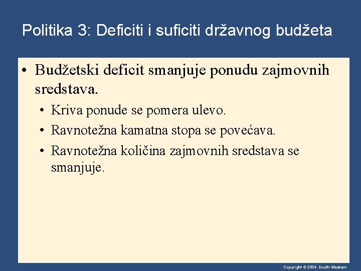 Politika 3: Deficiti i suficiti državnog budžeta • Budžetski deficit smanjuje ponudu zajmovnih sredstava.