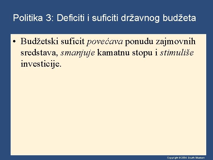 Politika 3: Deficiti i suficiti državnog budžeta • Budžetski suficit povećava ponudu zajmovnih sredstava,