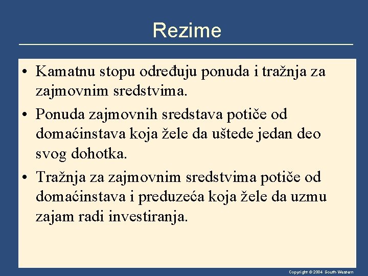 Rezime • Kamatnu stopu određuju ponuda i tražnja za zajmovnim sredstvima. • Ponuda zajmovnih