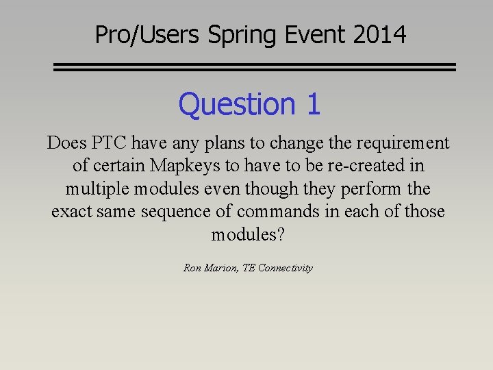 Pro/Users Spring Event 2014 Question 1 Does PTC have any plans to change the