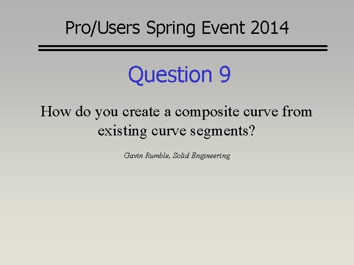 Pro/Users Spring Event 2014 Question 9 How do you create a composite curve from