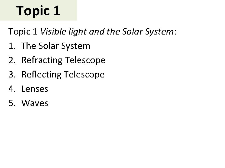 Topic 1 Visible light and the Solar System: 1. The Solar System 2. Refracting
