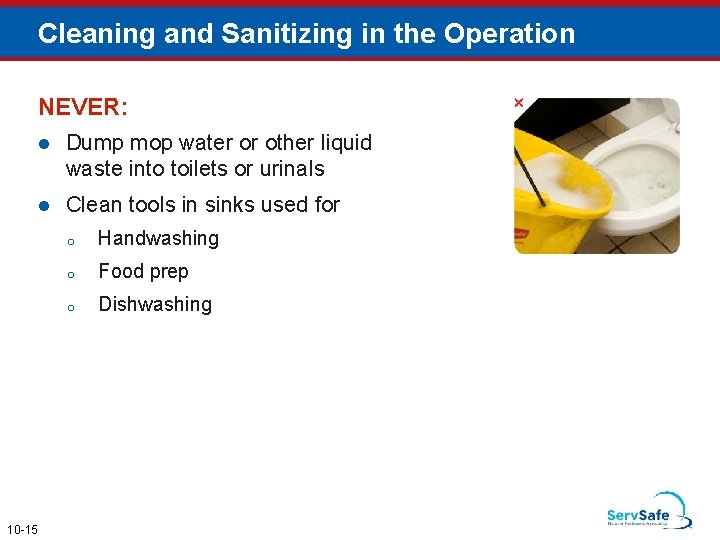 Cleaning and Sanitizing in the Operation NEVER: 10 -15 l Dump mop water or