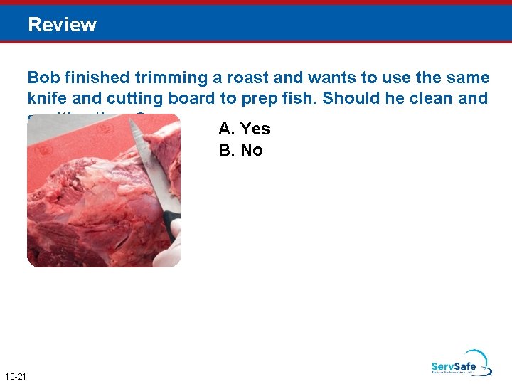 Review Bob finished trimming a roast and wants to use the same knife and