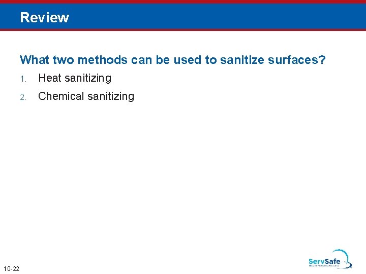 Review What two methods can be used to sanitize surfaces? 10 -22 1. Heat