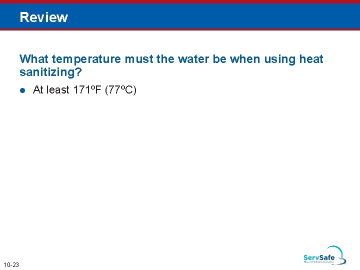 Review What temperature must the water be when using heat sanitizing? l 10 -23