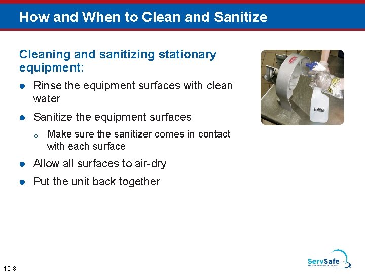 How and When to Clean and Sanitize Cleaning and sanitizing stationary equipment: l Rinse