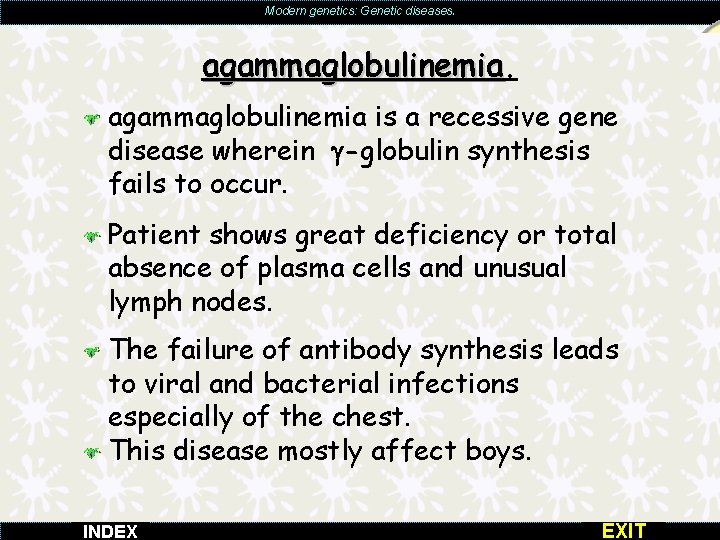 Modern genetics: Genetic diseases. agammaglobulinemia is a recessive gene disease wherein -globulin synthesis fails