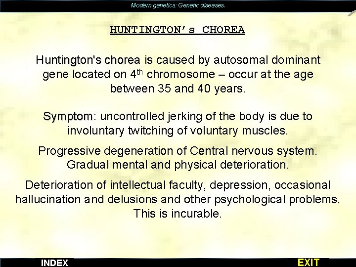 Modern genetics: Genetic diseases. HUNTINGTON’s CHOREA Huntington's chorea is caused by autosomal dominant gene