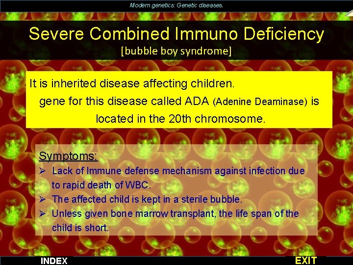 Modern genetics: Genetic diseases. Severe Combined Immuno Deficiency [bubble boy syndrome] It is inherited