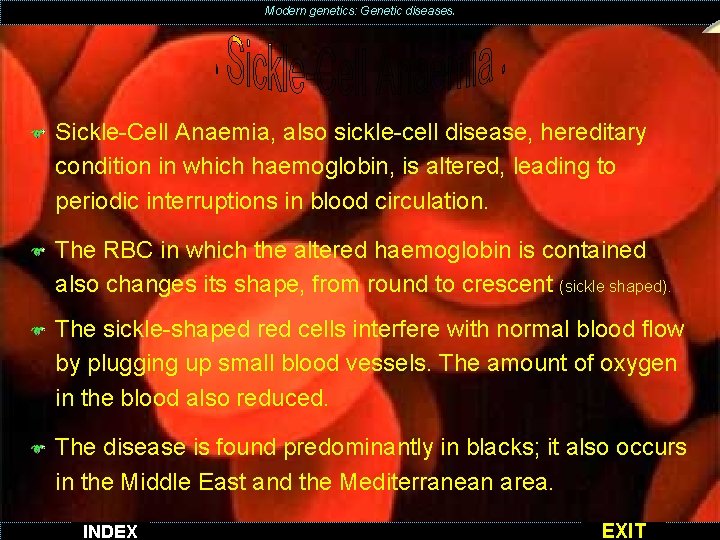 Modern genetics: Genetic diseases. Sickle-Cell Anaemia, also sickle-cell disease, hereditary condition in which haemoglobin,