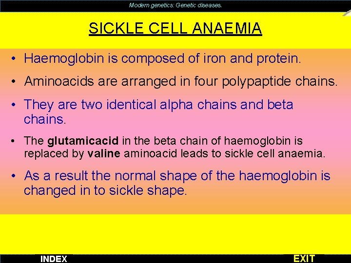 Modern genetics: Genetic diseases. SICKLE CELL ANAEMIA • Haemoglobin is composed of iron and