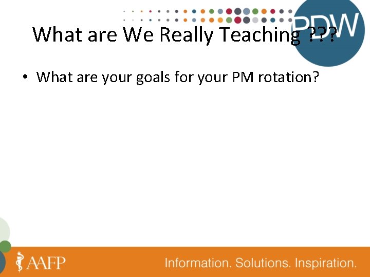 What are We Really Teaching ? ? ? • What are your goals for