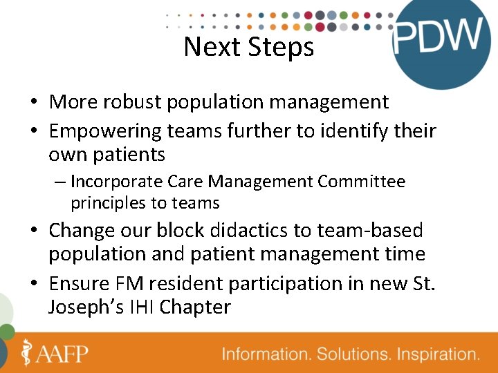 Next Steps • More robust population management • Empowering teams further to identify their