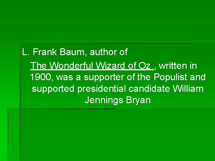 L. Frank Baum, author of The Wonderful Wizard of Oz , written in 1900,