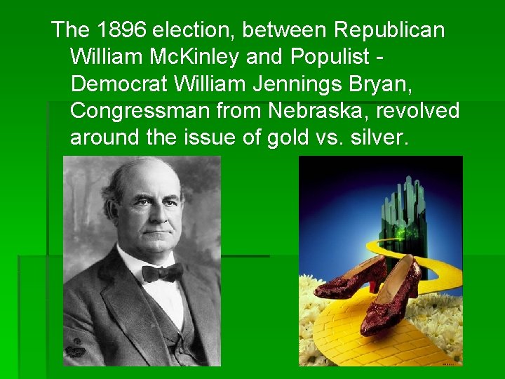 The 1896 election, between Republican William Mc. Kinley and Populist Democrat William Jennings Bryan,