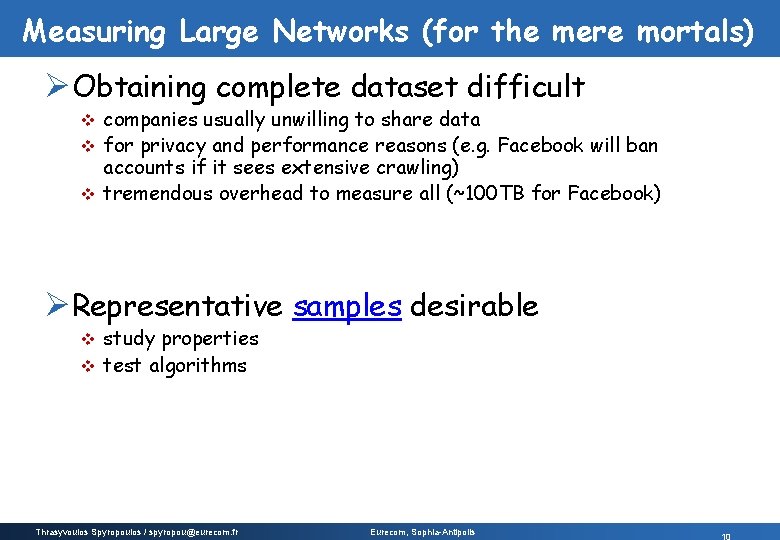 Measuring Large Networks (for the mere mortals) ØObtaining complete dataset difficult companies usually unwilling