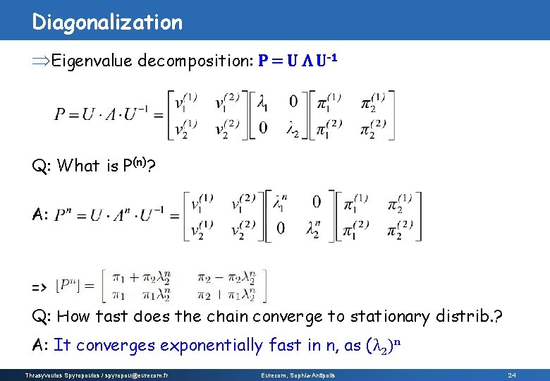 Diagonalization ÞEigenvalue decomposition: P = U Λ U-1 Q: What is P(n)? A: =>