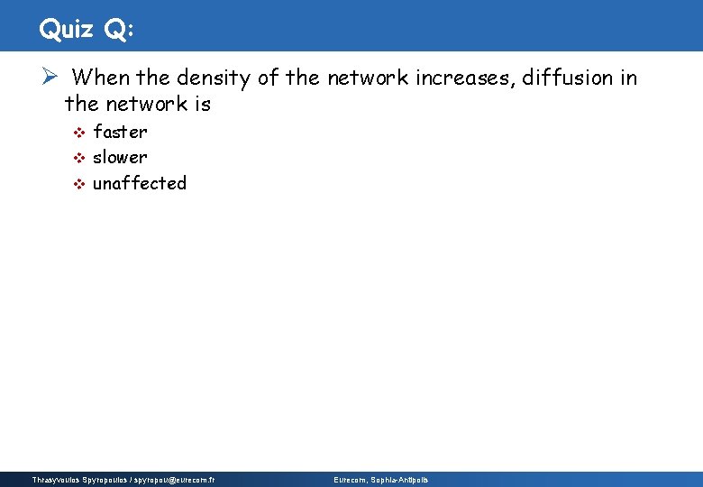 Quiz Q: Ø When the density of the network increases, diffusion in the network