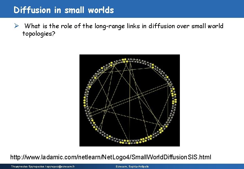 Diffusion in small worlds Ø What is the role of the long-range links in