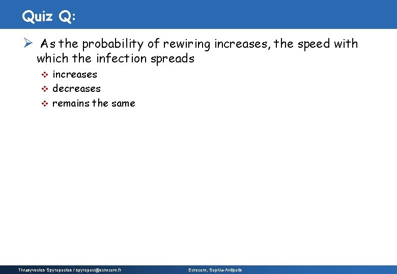 Quiz Q: Ø As the probability of rewiring increases, the speed with which the
