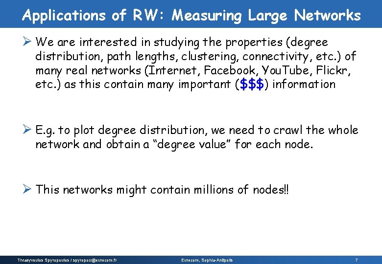 Applications of RW: Measuring Large Networks Ø We are interested in studying the properties