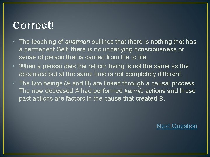 Correct! • The teaching of anātman outlines that there is nothing that has a